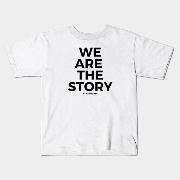 We are the story, B+W Kids T-Shirt by BraveMaker